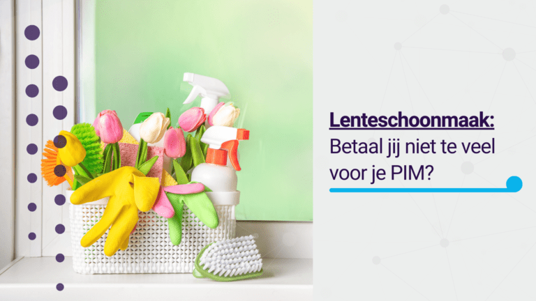 Lenteschoonmaak: Betaal jij niet te veel voor je PIM?